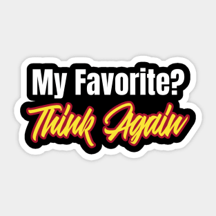 My Favorite? Think Again Funny Favorite Sticker